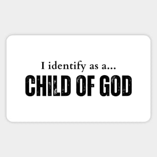 I identify as a child of God Magnet